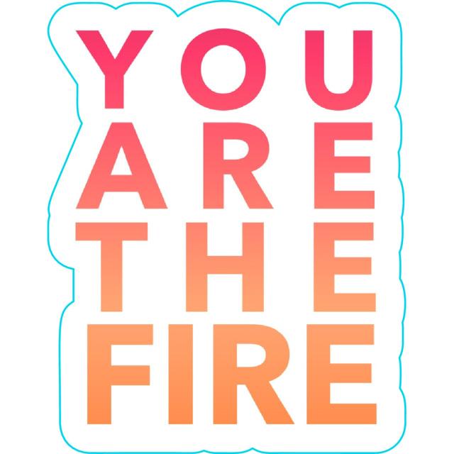 You are Fire Sticker